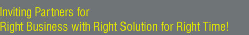 Inviting Partners for Right Business with Right Solution for Right Time!